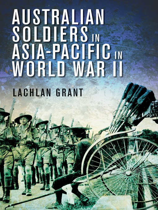 Title details for Australian Soldiers in Asia-Pacific in World War II by Lachlan Grant - Wait list